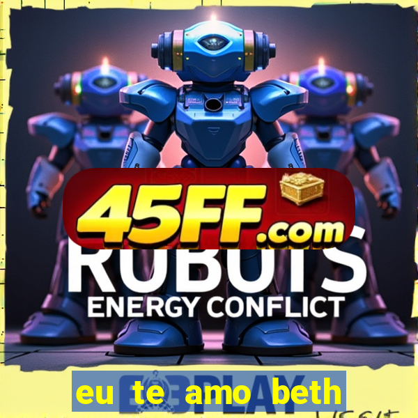 eu te amo beth cooper 2